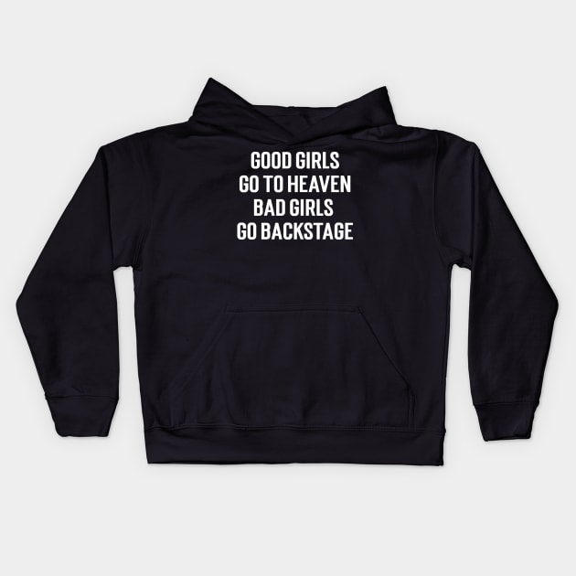 Good Girls Go To Heaven Bad Girls Go Backstage Kids Hoodie by Emma